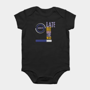 always late but worth the wait Baby Bodysuit